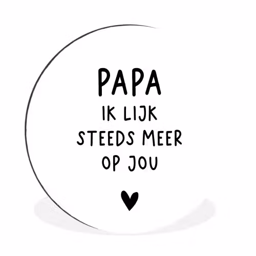 Papa - Spreuken - Stef Bos - Papa ik lijk steeds meer op jou - Quotes Wandcirkel aluminium klein -3d