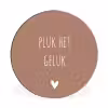Pluk het geluk - Spreuken - Quotes Wandcirkel aluminium klein -3d