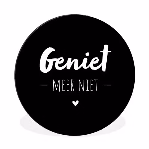 Geniet meer niet - Quotes - Genieten - Tekst Wandcirkel aluminium klein -3d