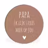 Spreuken - Papa ik lijk steeds meer op jou - Quotes - Papa - Stef Bos Wandcirkel aluminium klein -3d