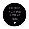 Spreuken - Wat je allemaal met me doet - Quotes Wandcirkel aluminium klein -3d