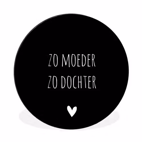 Spreuken - Zo moeder zo dochter - Dochter - Mama - Quotes Wandcirkel aluminium klein -3d