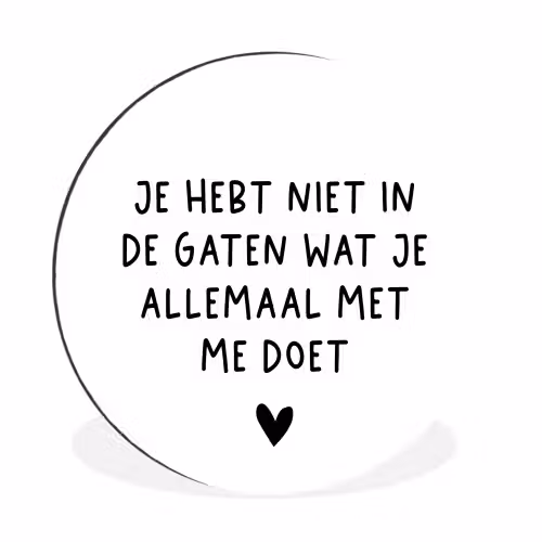 Spreuken - Quotes - Wat je allemaal met me doet Wandcirkel aluminium klein -3d