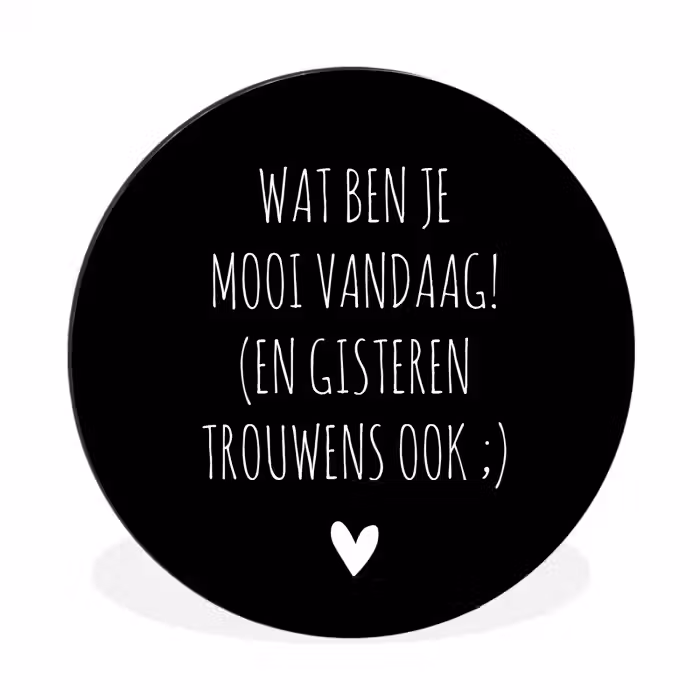Spreuken - Quotes - Wat ben je mooi vandaag Wandcirkel aluminium klein -3d