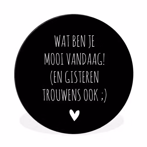 Spreuken - Quotes - Wat ben je mooi vandaag Wandcirkel aluminium klein -3d