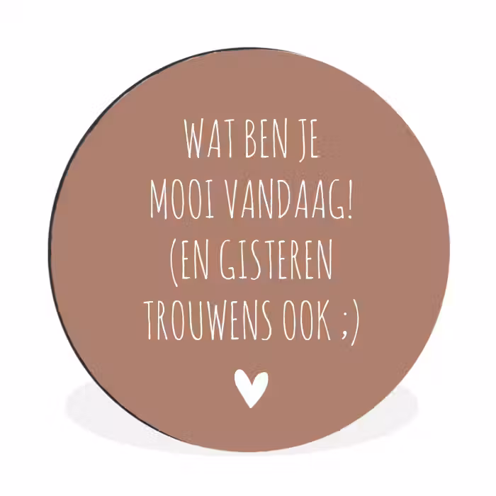 Wat ben je mooi vandaag - Spreuken - Quotes Wandcirkel aluminium klein -3d