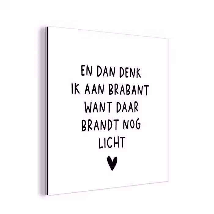 Spreuken - En dan denk ik aan Brabant - Quotes - Guus Meeuwis aluminium wit klein -3d