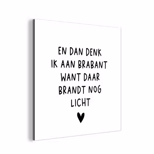 Spreuken - En dan denk ik aan Brabant - Quotes - Guus Meeuwis aluminium wit klein -3d