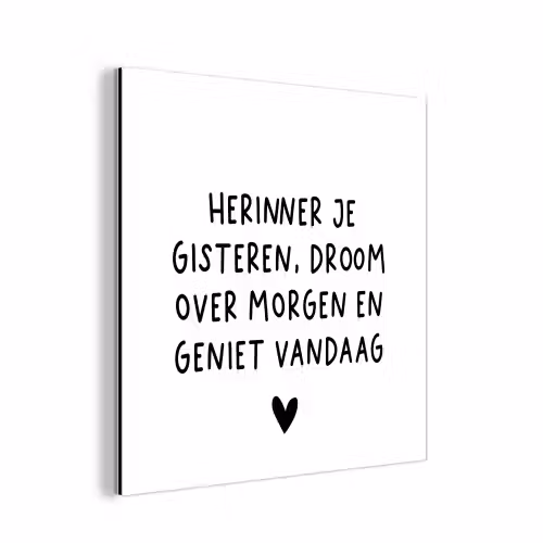 Spreuken - Herinner je gisteren droom over morgen en geniet vandaag - Quotes aluminium wit klein -3d