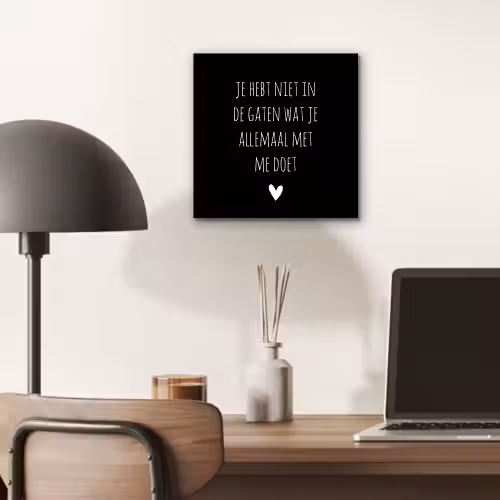 Spreuken - Wat je allemaal met me doet - Quotes aluminium wit klein -sfeer5