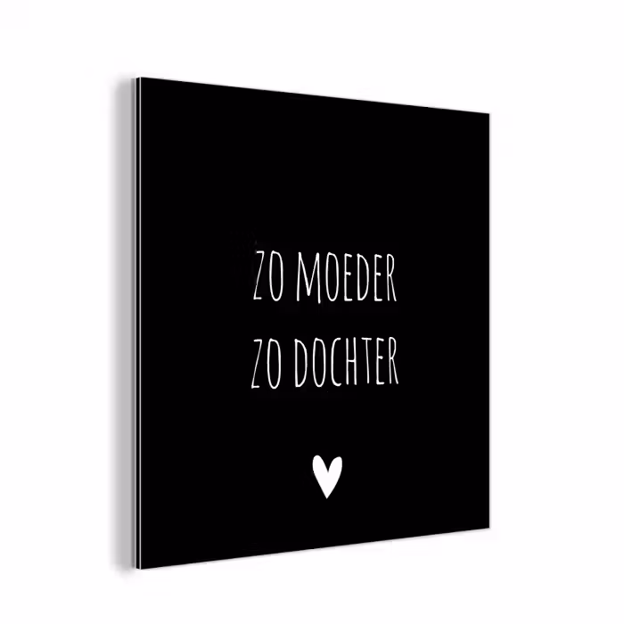 Spreuken - Zo moeder zo dochter - Dochter - Mama - Quotes aluminium wit klein -3d