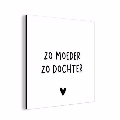 Spreuken - Zo moeder zo dochter - Quotes - Mama - Dochter aluminium wit klein -3d