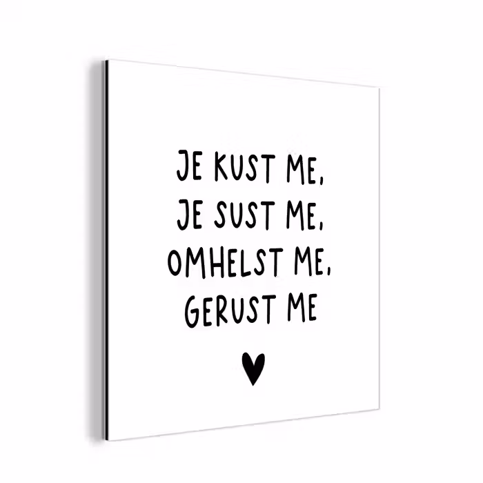Spreuken - Quotes - Je kust je je sust me - Maaike Ouboter aluminium wit klein -3d