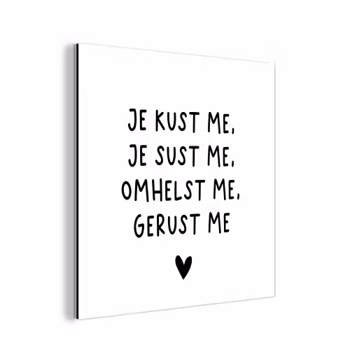 Spreuken - Quotes - Je kust je je sust me - Maaike Ouboter aluminium wit klein -3d