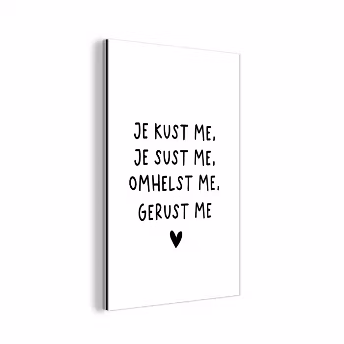 Spreuken - Quotes - Je kust je je sust me - Maaike Ouboter aluminium wit klein -3d