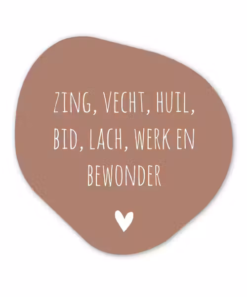 Zing vecht huil bid lach werk en bewonder - Quotes - Spreuken - Ramses Shaffy Wandcirkel Organisch Forex 3mm klein -3d