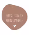 Spreuken - Geluk zit in een klein rompertje - Quotes Wandcirkel Organisch Forex 3mm klein -3d