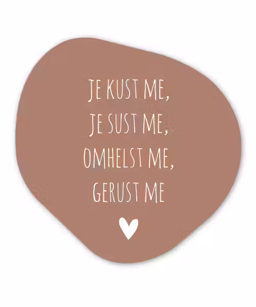 Spreuken - Je kust me je sust me - Maaike Ouboter - Quotes Wandcirkel Organisch Forex 3mm klein -3d