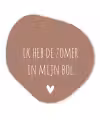 Spreuken - Ik heb de zomer in mijn bol - Quotes - André Hazes Wandcirkel Organisch Forex 3mm klein -3d