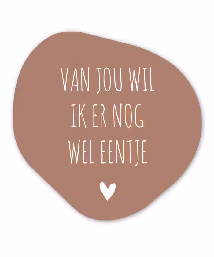 Spreuken - Van jou wil ik er nog wel eentje - Quotes Wandcirkel Organisch Forex 3mm klein -3d