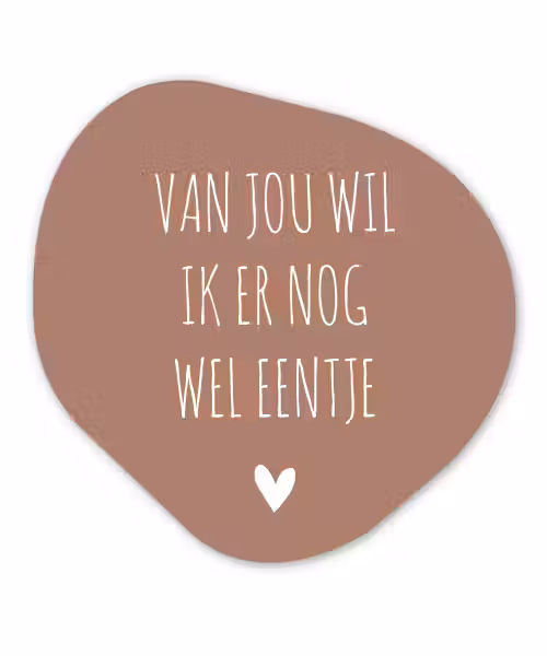 Spreuken - Van jou wil ik er nog wel eentje - Quotes Wandcirkel Organisch Forex 3mm klein -3d
