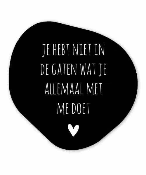 Spreuken - Wat je allemaal met me doet - Quotes Wandcirkel Organisch Forex 3mm klein -3d