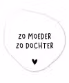Spreuken - Zo moeder zo dochter - Quotes - Mama - Dochter Wandcirkel Organisch Forex 3mm klein -3d