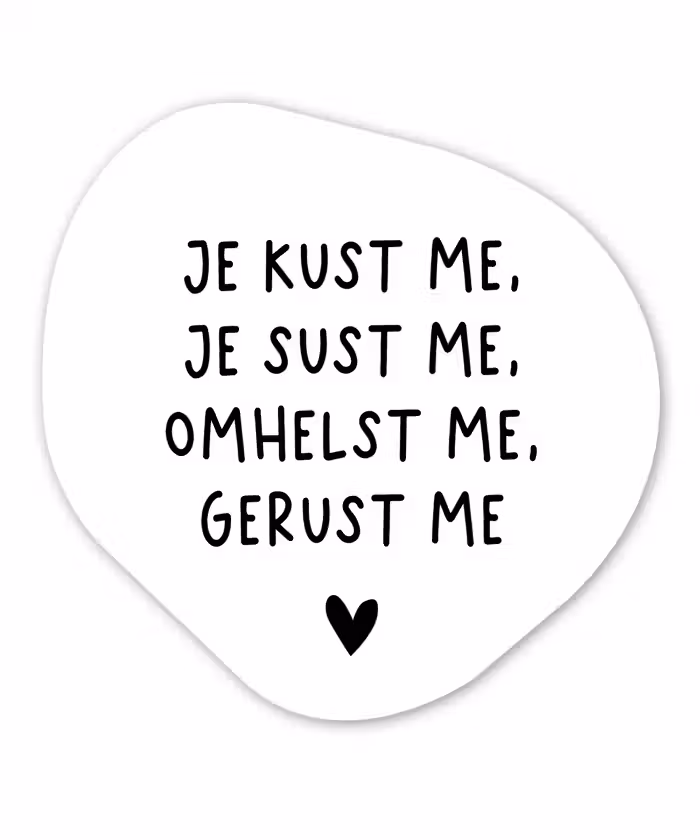 Spreuken - Quotes - Je kust je je sust me - Maaike Ouboter Wandcirkel Organisch Forex 3mm klein -3d