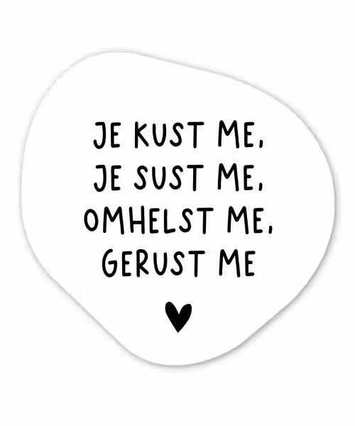 Spreuken - Quotes - Je kust je je sust me - Maaike Ouboter Wandcirkel Organisch Forex 3mm klein -3d