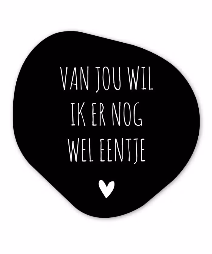 Spreuken - Quotes - Van jou wil ik er nog wel eentje Wandcirkel Organisch Forex 3mm klein -3d