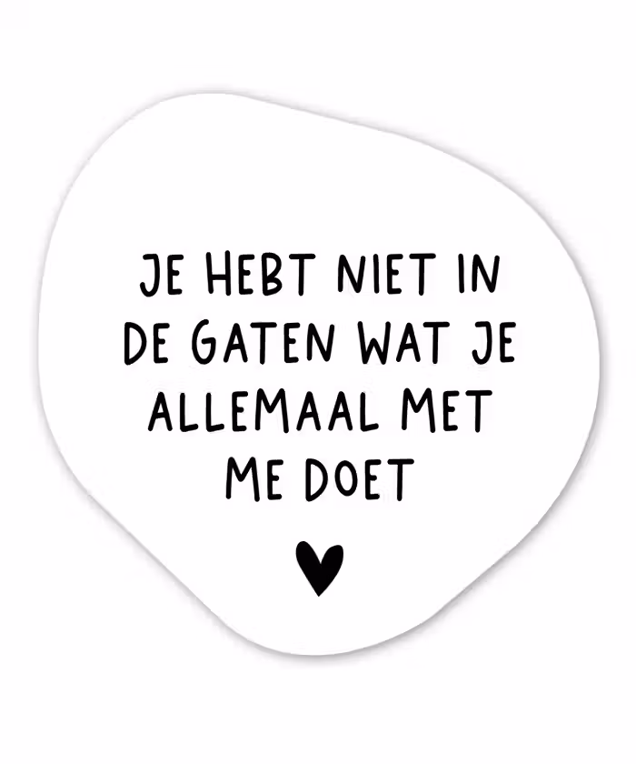Spreuken - Quotes - Wat je allemaal met me doet Wandcirkel Organisch Forex 3mm klein -3d