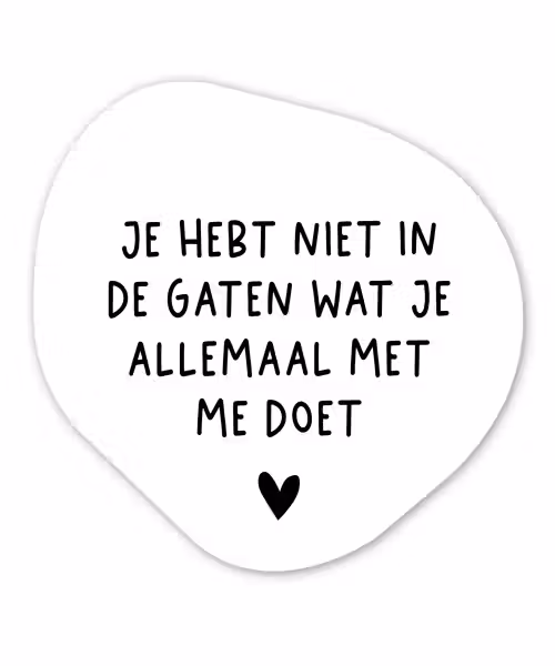 Spreuken - Quotes - Wat je allemaal met me doet Wandcirkel Organisch Forex 3mm klein -3d