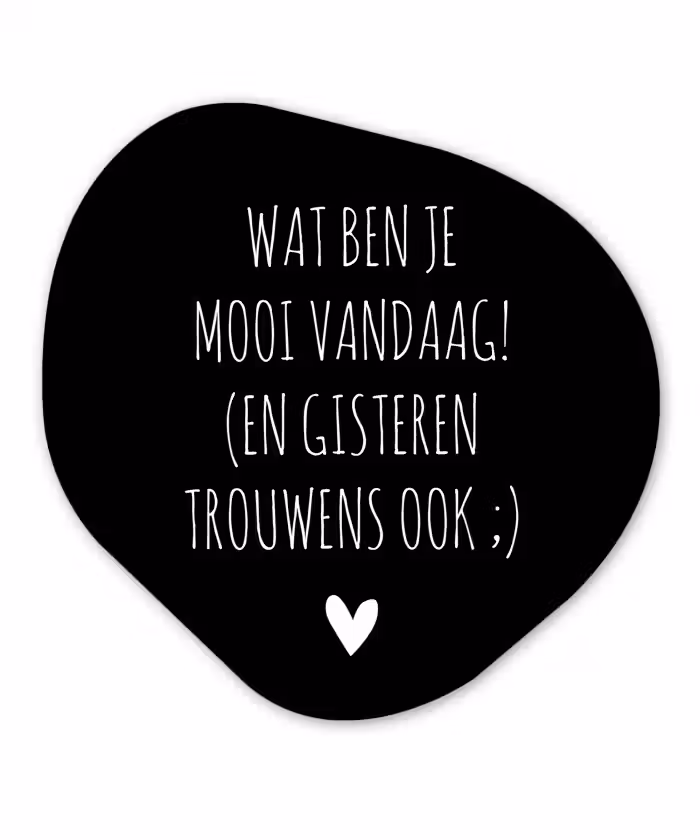 Spreuken - Quotes - Wat ben je mooi vandaag Wandcirkel Organisch Forex 3mm klein -3d