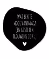 Spreuken - Quotes - Wat ben je mooi vandaag Wandcirkel Organisch Forex 3mm klein -3d