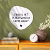 Spreuken - Thuis is het plekje waar de liefde woont - Quotes Wandcirkel Organisch Forex 3mm klein -sfeer2