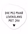 Spreuken - Doe mij maar levenslang met jou - Quotes Wandcirkel Organisch Forex 3mm klein -3d
