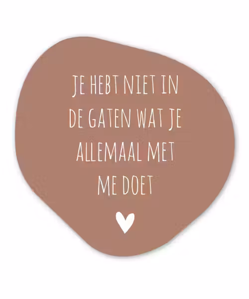 Wat je allemaal met me doet - Quotes - Spreuken Wandcirkel Organisch Forex 3mm klein -3d