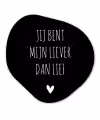 Quotes - Jij bent mijn liever dan lief - Spreuken Wandcirkel Organisch Forex 3mm klein -3d