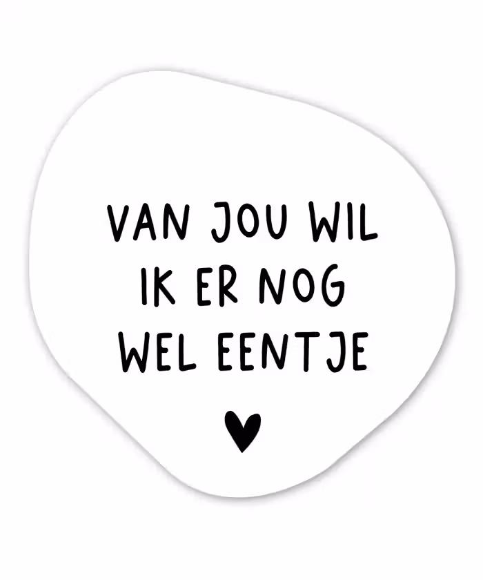 Quotes - Van jou wil ik er nog wel eentje - Spreuken Wandcirkel Organisch Forex 3mm klein -3d