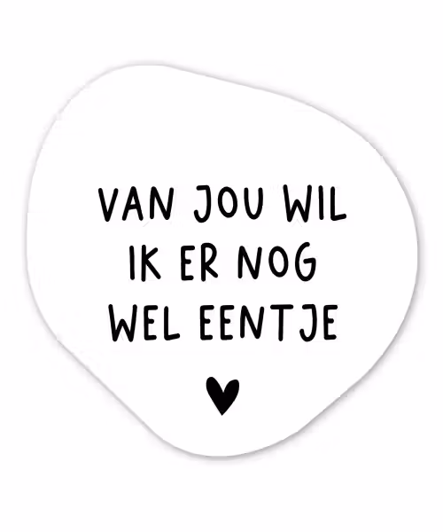 Quotes - Van jou wil ik er nog wel eentje - Spreuken Wandcirkel Organisch Forex 3mm klein -3d