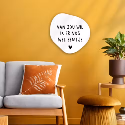 Quotes - Van jou wil ik er nog wel eentje - Spreuken Wandcirkel Organisch Forex 3mm klein -sfeer4