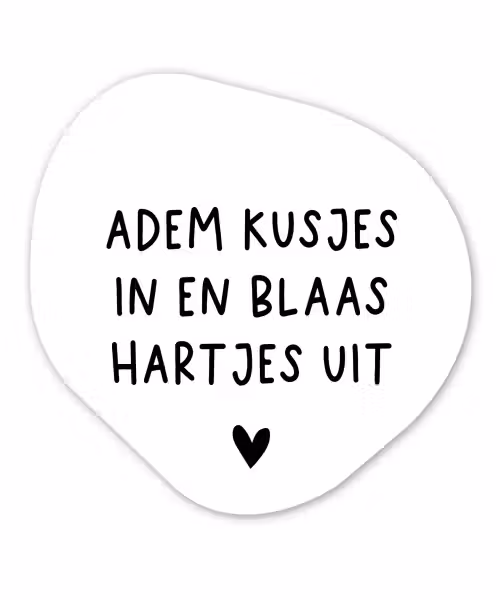 Quotes - Adem kusjes in en blaas hartjes uit - Spreuken Wandcirkel Organisch Forex 3mm klein -3d