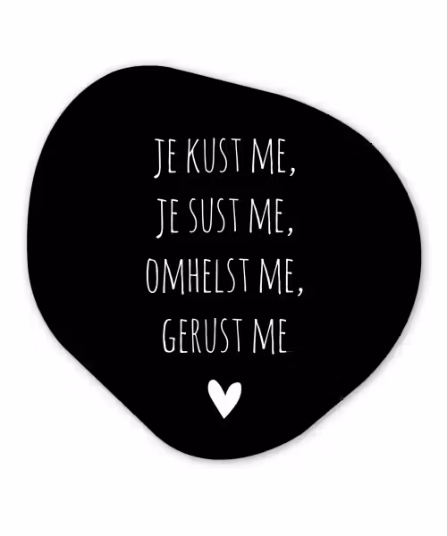 Quotes - Maaike Ouboter -  Je kust me je sust me - Spreuken Wandcirkel Organisch Forex 3mm klein -3d