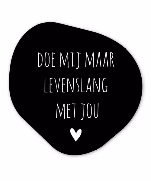 Quotes - Doe mij maar levenslang met jou - Spreuken Wandcirkel Organisch Forex 3mm klein -3d