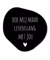 Quotes - Doe mij maar levenslang met jou - Spreuken Wandcirkel Organisch Forex 3mm klein -3d