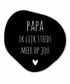 Quotes - Papa ik lijk steeds meer op jou - Stef Bos - Papa - Spreuken Wandcirkel Organisch Forex 3mm klein -3d
