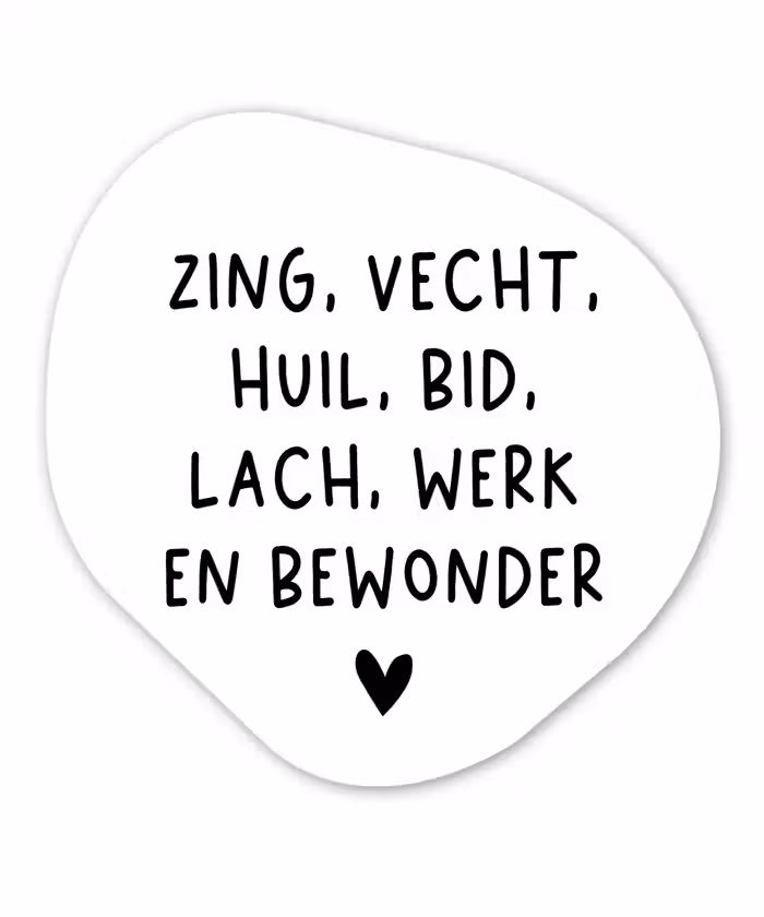 Quotes - Zing vecht huil bid lach werk en bewonder - Spreuken - Ramses Shaffy Wandcirkel Organisch Forex 3mm klein -3d