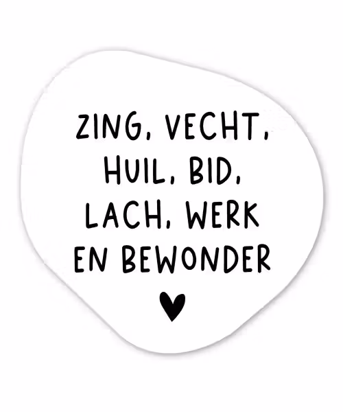 Quotes - Zing vecht huil bid lach werk en bewonder - Spreuken - Ramses Shaffy Wandcirkel Organisch Forex 3mm klein -3d