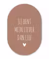 Jij bent mijn liever dan lief - Spreuken - Quotes Wandcirkel Ovaal Forex klein -3d