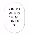 Van jou wil ik er nog wel eentje - Quotes - Spreuken Wandcirkel Ovaal Forex klein -3d